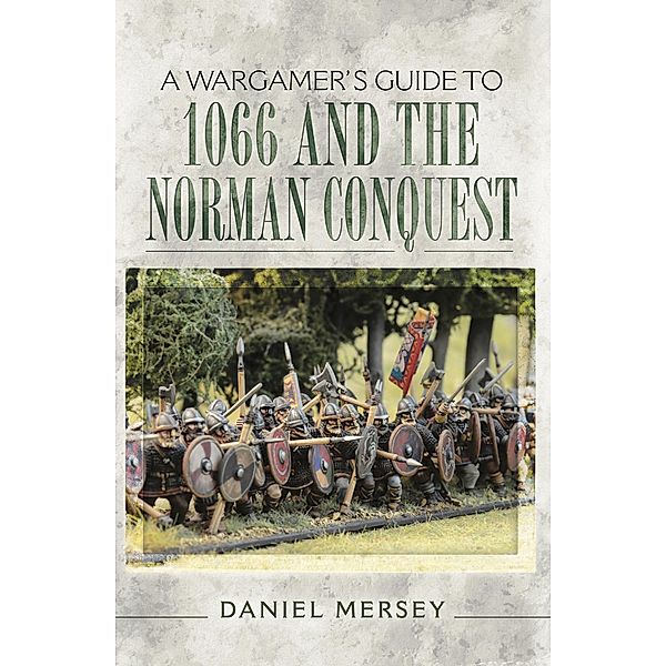 Wargamer's Guide to 1066 and the Norman Conquest, Daniel Mersey