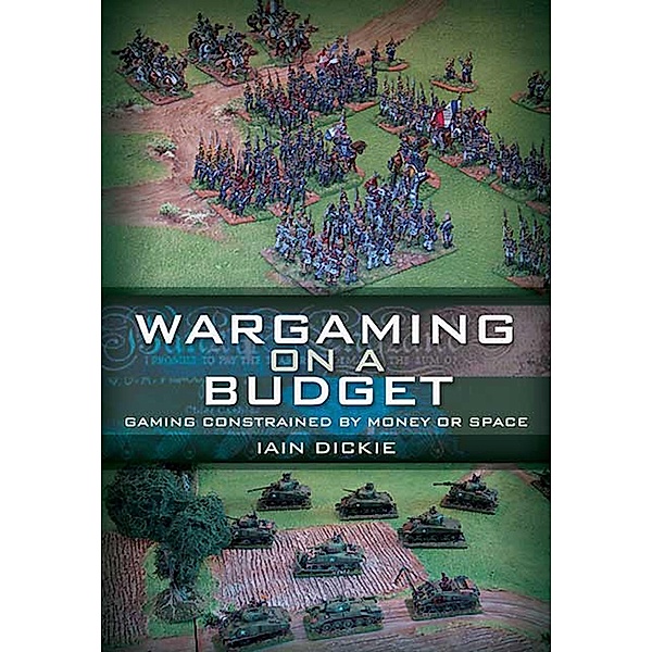 Wargaming on a Budget / Pen & Sword Military, Iain Dickie