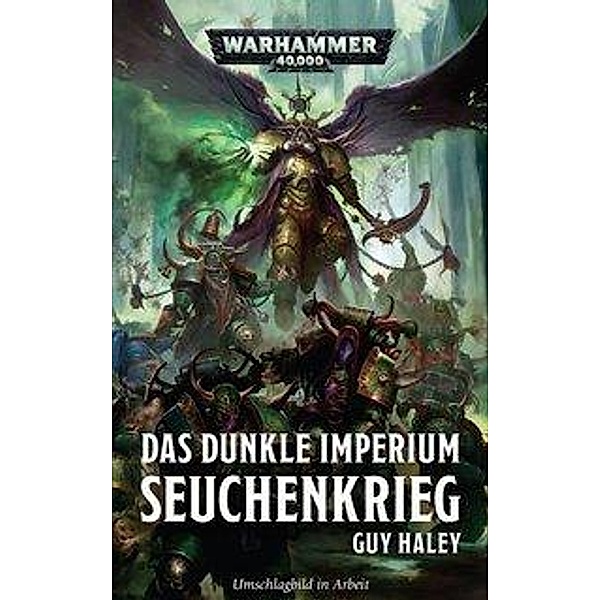 Warhammer 40.000 - Das dunkle Imperium - Seuchenkrieg, Guy Haley
