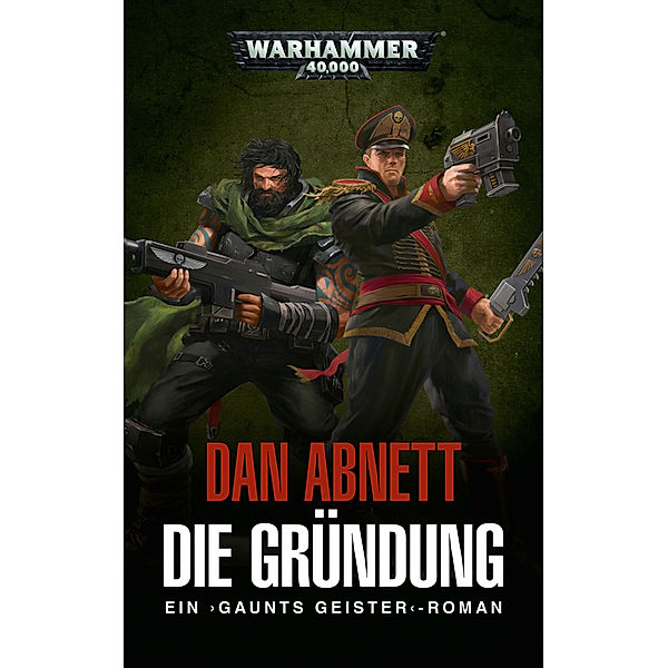 Warhammer 40.000 - Gaunts Geister-  Die Gründung, Dan Abnett