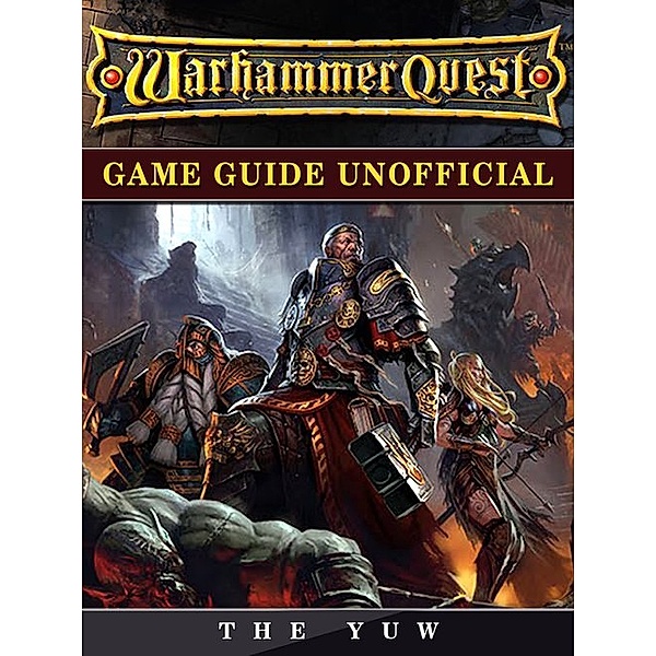 Warhammer Quest Game Guide Unofficial, The Yuw