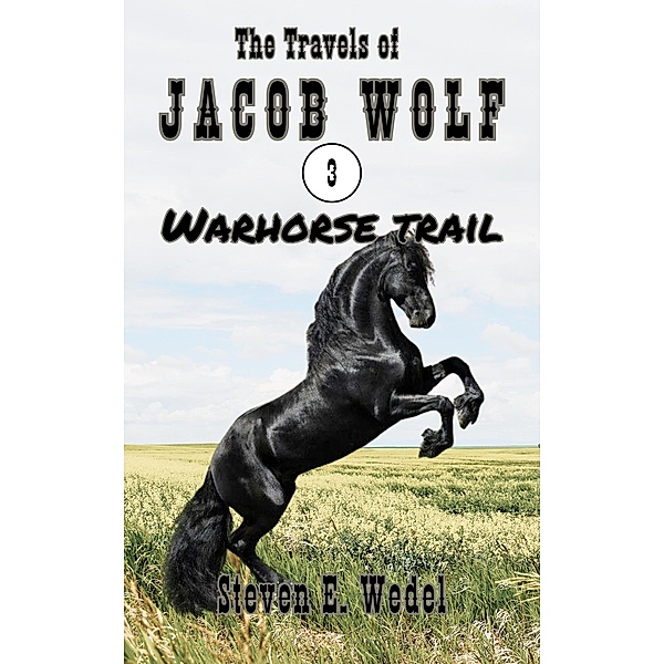 Warhorse Trail (The Travels of Jacob Wolf, #3) / The Travels of Jacob Wolf, Steven E. Wedel