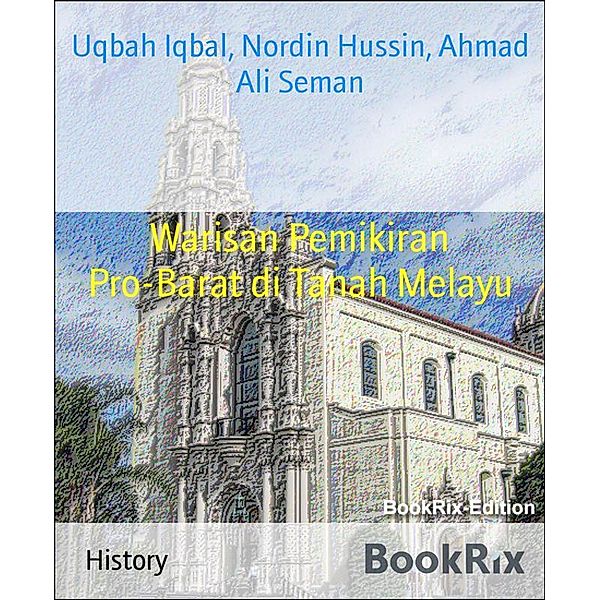 Warisan Pemikiran Pro-Barat di Tanah Melayu, Uqbah Iqbal, Nordin Hussin, Ahmad Ali Seman