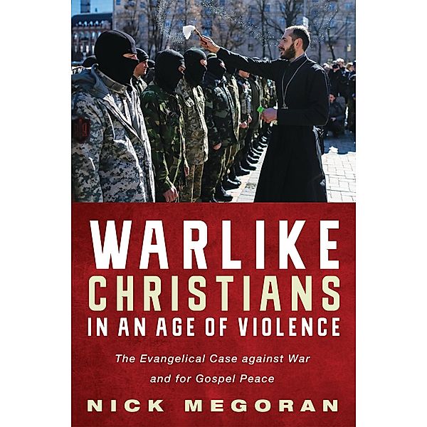 Warlike Christians in an Age of Violence, Nick Megoran