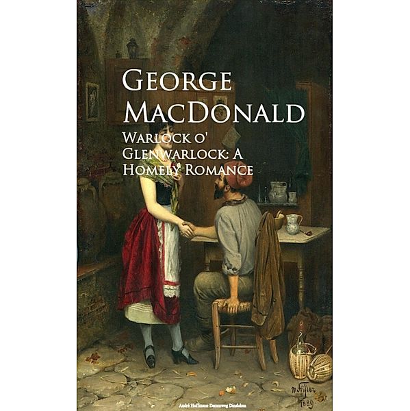 Warlock o' Glenwarlock: A Homely Romance, George Macdonald