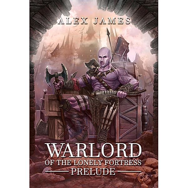 Warlord of the Lonely Fortress - Prelude / Warlord of the Lonely Fortress, Alex James