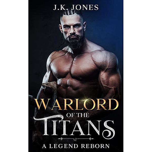 Warlord of the Titans: A Legend Reborn (Titans Ascendant, #2) / Titans Ascendant, J. K. Jones