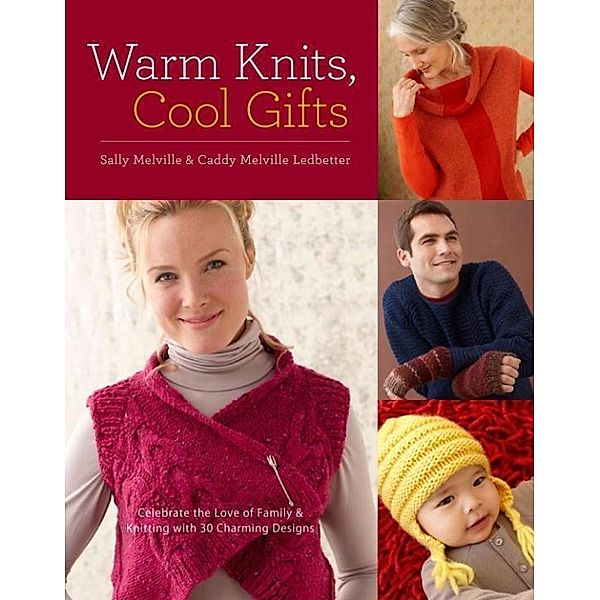 Warm Knits, Cool Gifts, Sally Melville, Caddy Melville Ledbetter