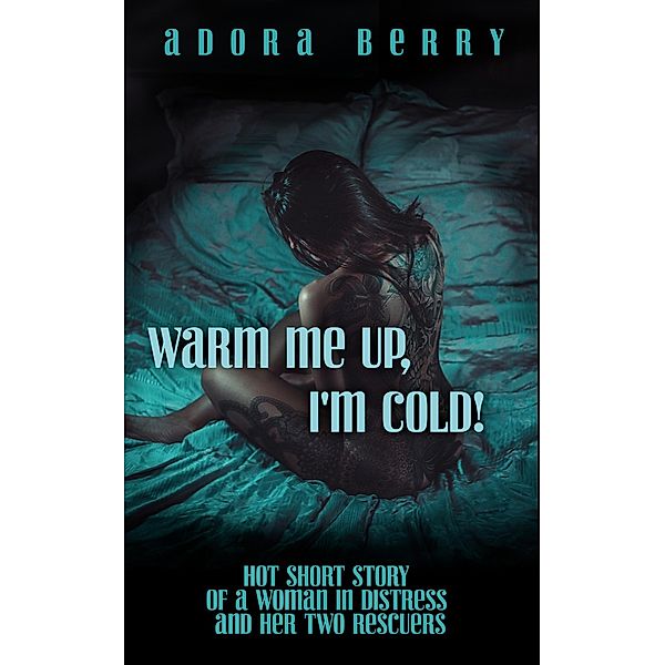 Warm Me Up, I'm Cold! - Spicy Short Story, Adora Berry