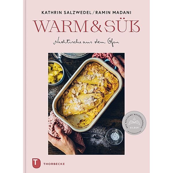 Warm & süss -  Nachtische aus dem Ofen, Kathrin Salzwedel, Ramin Madani