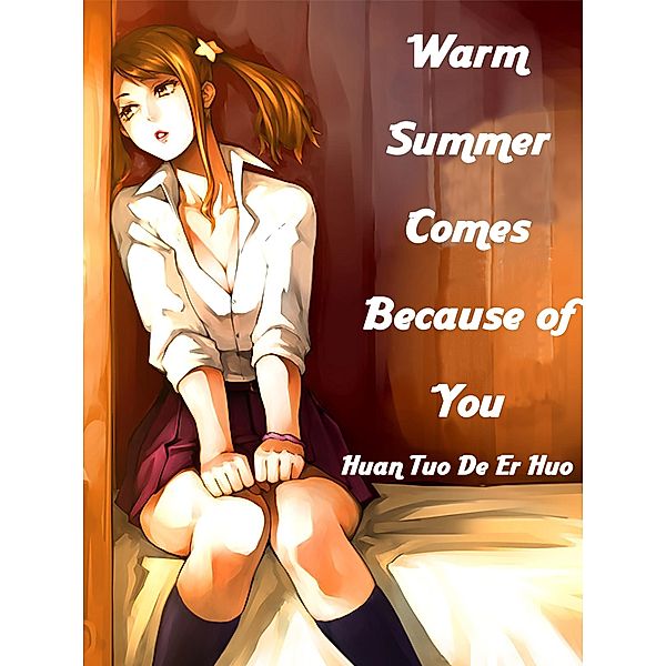 Warm Summer Comes Because of You, Huan TuoDeErHuo