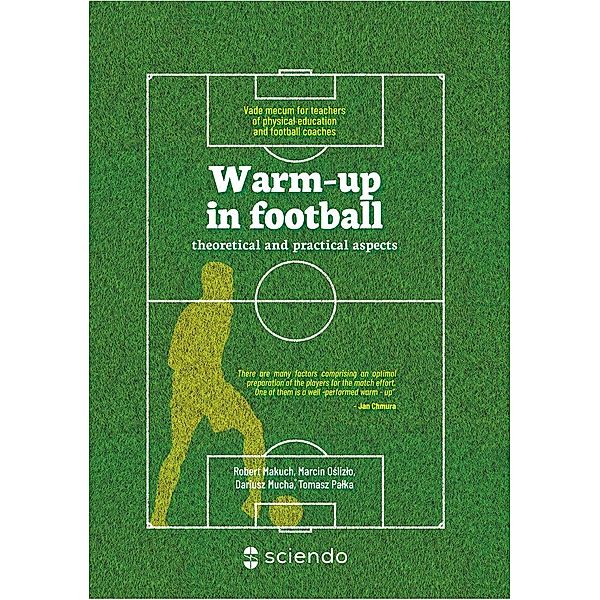 Warm-up in football - theoretical and practical aspects. Vademecum for teachers of physical education and football coaches, Robert Makuch, Marcin Oslizlo, Dariusz Mucha, Tomasz Palka