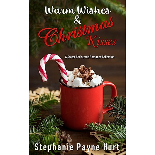 Warm Wishes & Christmas Kisses, Stephanie Hurt