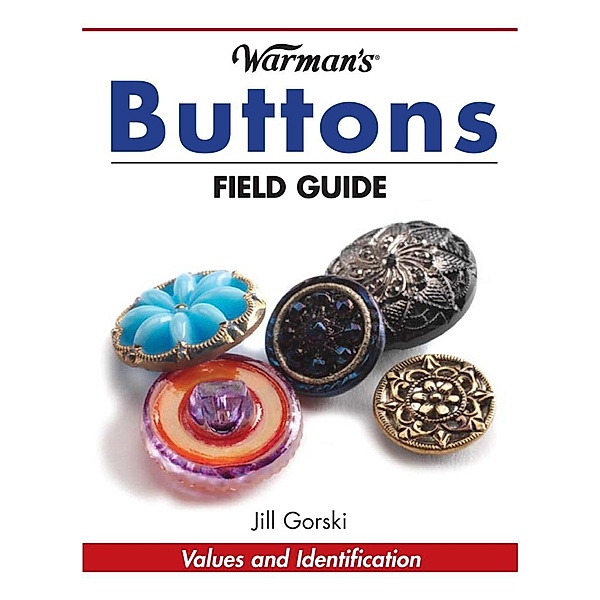 Warman's Buttons Field Guide / Krause Publications, Jill Gorski
