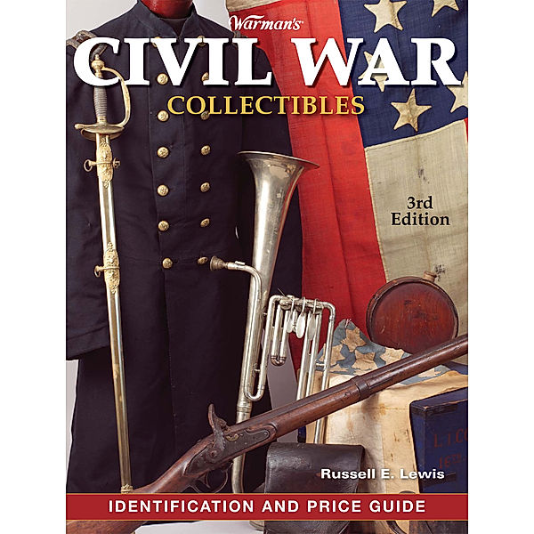 Warman's: Warman's Civil War Collectibles Identification and Price Guide, Russell E. Lewis