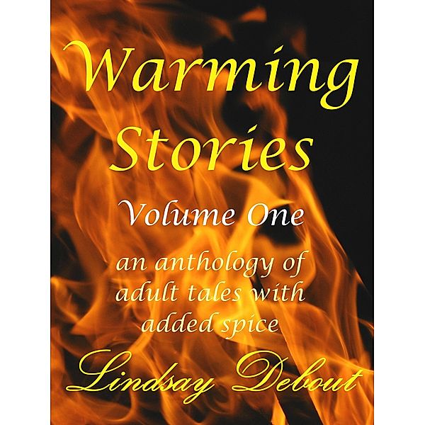 Warming Stories Volume One (Warming Stories Collections, #1) / Warming Stories Collections, Lindsay Debout