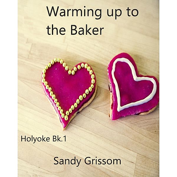 Warming up to the Baker (Holyoke #1), Sandy Grissom
