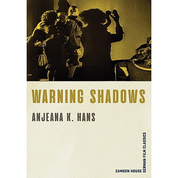Warning Shadows / Camden House German Film Classics Bd.8, Anjeana K. Hans