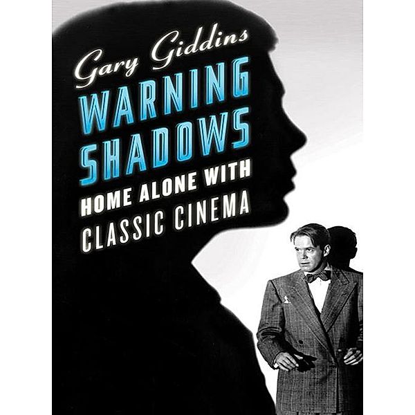 Warning Shadows: Home Alone with Classic Cinema, Gary Giddins