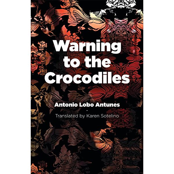 Warning to the Crocodiles / Portuguese Literature, Antonio Lobo Antunes