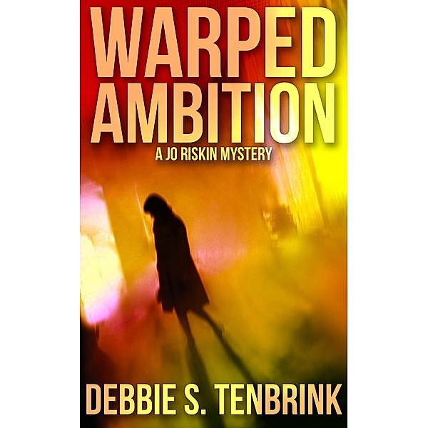 Warped Ambition (A Jo Riskin Mystery, #1) / A Jo Riskin Mystery, Debbie S. Tenbrink