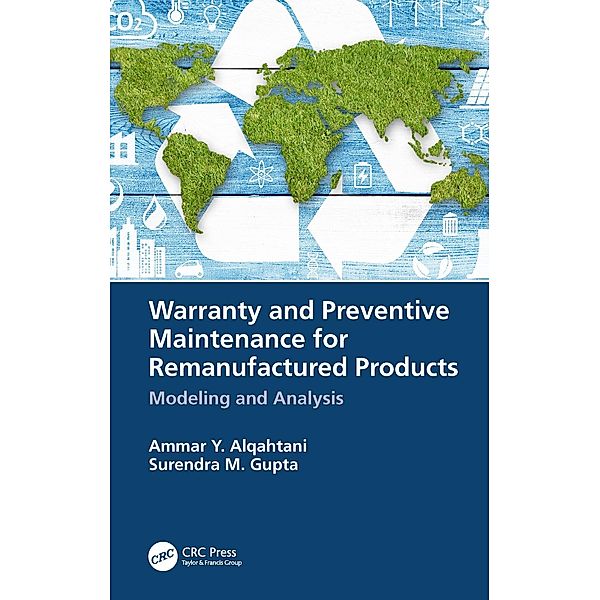 Warranty and Preventive Maintenance for Remanufactured Products, Ammar Y. Alqahtani, Surendra M. Gupta