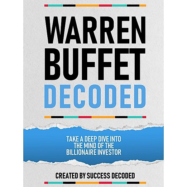 Warren Buffet Decoded - Take A Deep Dive Into The Mind Of The Billionaire Investor, Success Decoded