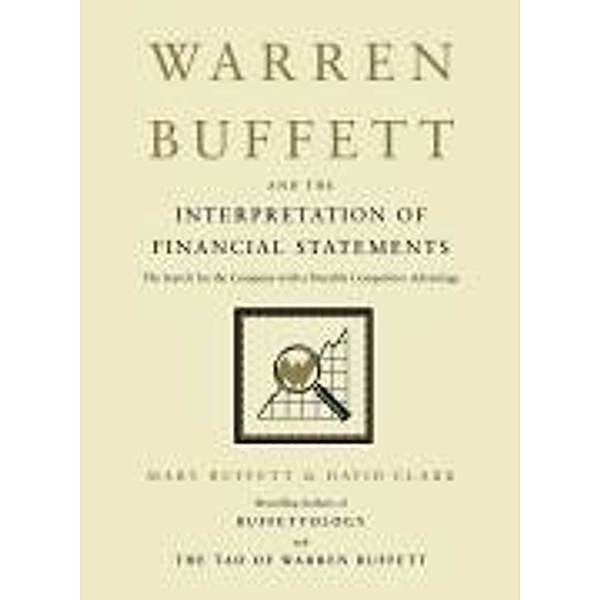 Warren Buffett and the Interpretation of Financial Statements, Mary Buffett, David Clark