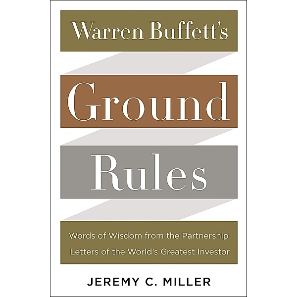 Warren Buffett's Ground Rules, Jeremy C. Miller