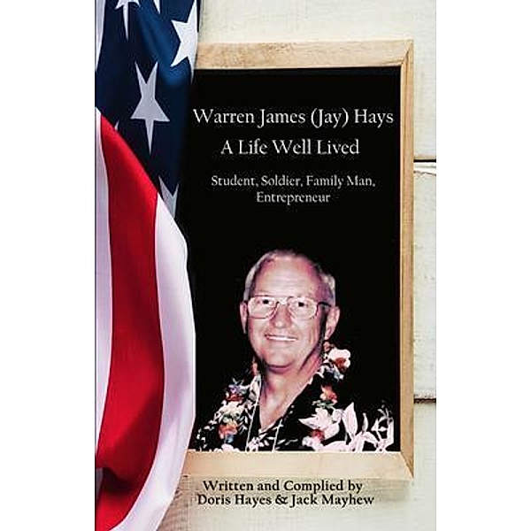 Warren James (Jay) Hays, A Life Well Lived / First Edition Design Publishing, Doris Hays, Jack Mayhew