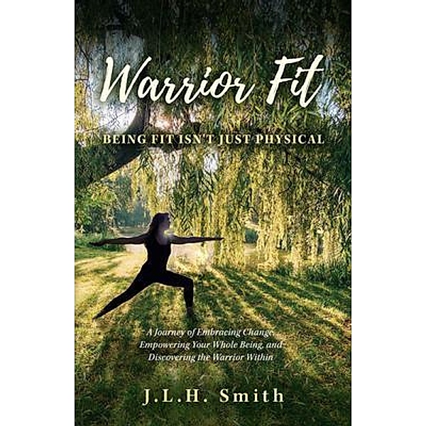 Warrior Fit Being Fit Isn't Just Physical, J. L. H. Smith