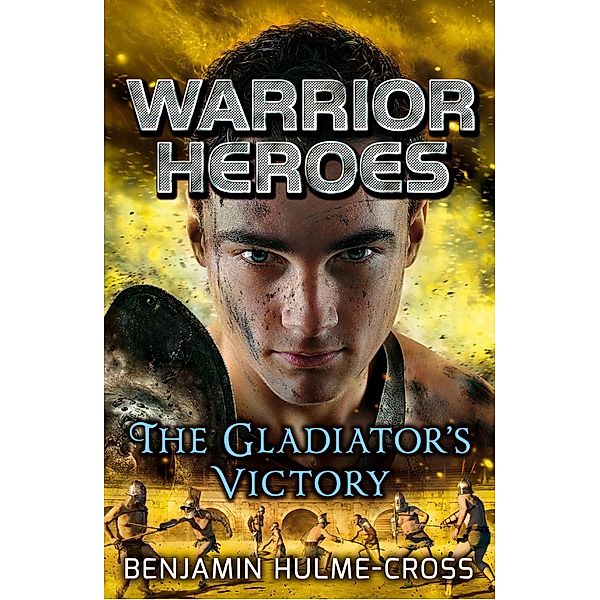 Warrior Heroes: The Gladiator's Victory, Benjamin Hulme-Cross