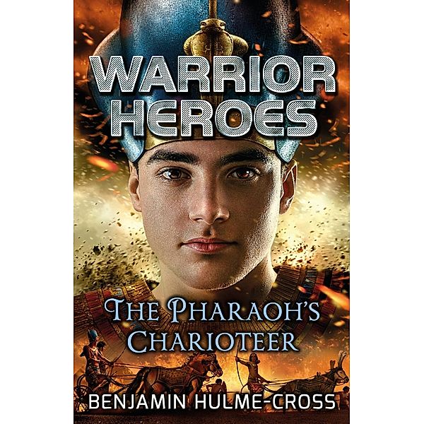 Warrior Heroes: The Pharaoh's Charioteer / Bloomsbury Education, Benjamin Hulme-Cross