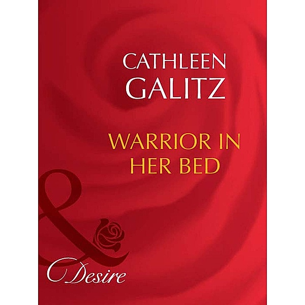 Warrior In Her Bed (Mills & Boon Desire), Cathleen Galitz