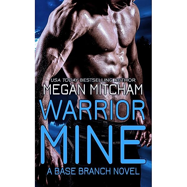 Warrior Mine (The Base Branch Series, #4) / The Base Branch Series, Megan Mitcham