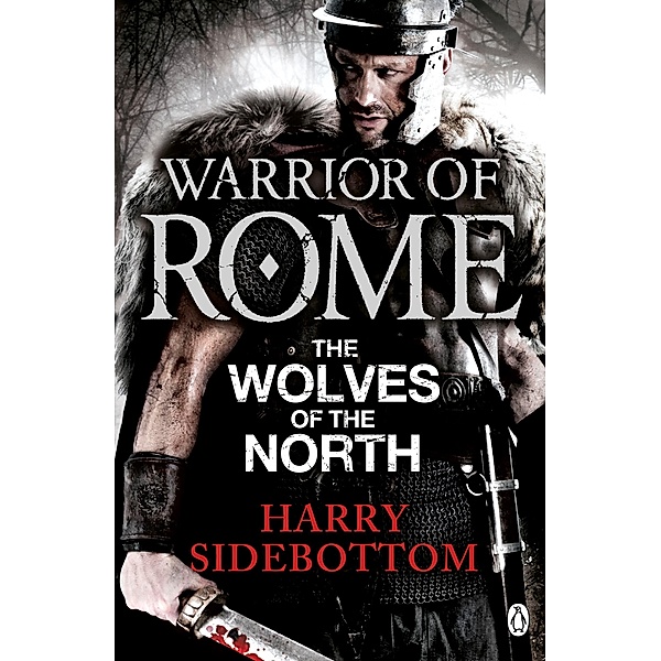 Warrior of Rome V: The Wolves of the North / Warrior of Rome Bd.5, Harry Sidebottom