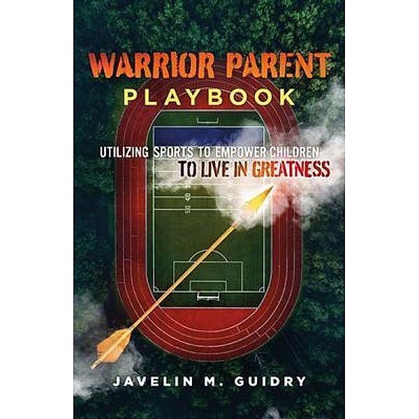 WARRIOR PARENT PLAYBOOK, Javelin Guidry