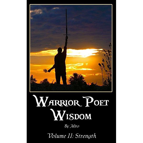 Warrior Poet Wisdom Vol. II: Strength, M. D. A. Miro