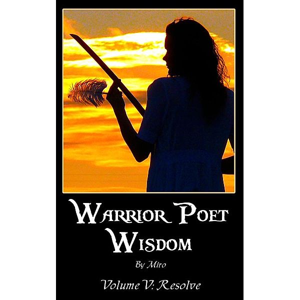 Warrior Poet Wisdom Vol. V: Resolve / eBookIt.com, Jr. Ann Miro