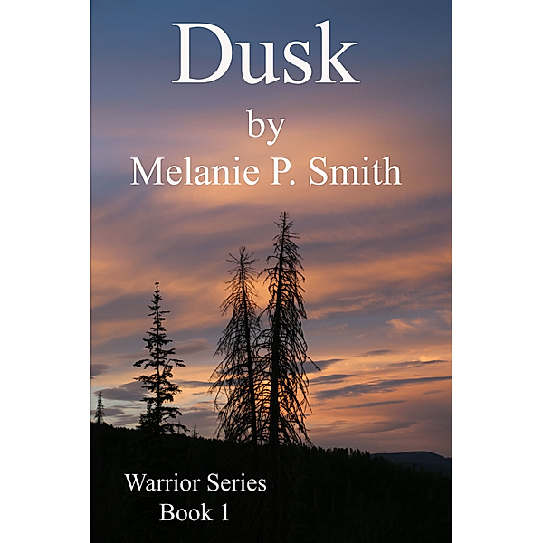 Warrior Series: Dusk: Warrior Series Book 1, Melanie P. Smith