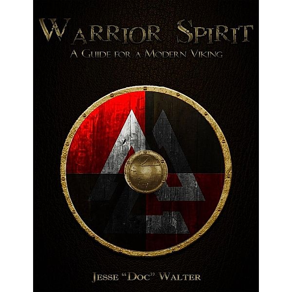 Warrior Spirit  A Guide for a Modern Viking, Jesse Walter