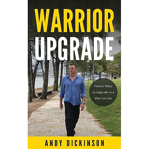 Warrior Upgrade: Twenty Ways to Upgrade to a Warrior Life, Andy Dickinson