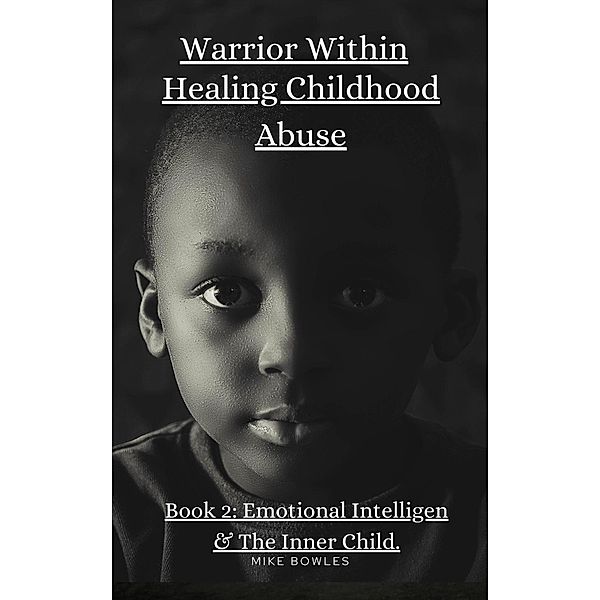 Warrior Within: Healing Chilhood Abuse Book 2 / Warrior Within, Mike Bowles