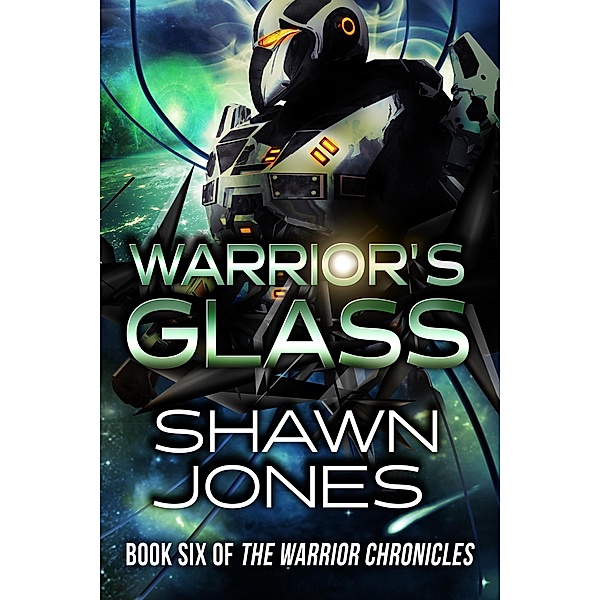 Warrior's Glass (The Warrior Chronicles, #6) / The Warrior Chronicles, Shawn Jones