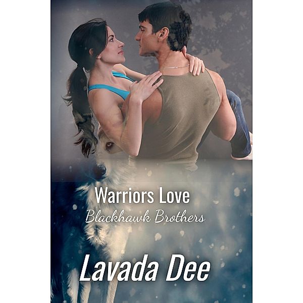 Warriors Love (Blackhawk Brothers, #3) / Blackhawk Brothers, Lavada Dee