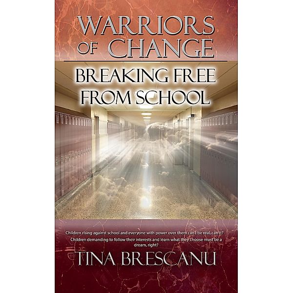 Warriors of Change: Breaking Free from School / Warriors of Change, Tina Brescanu