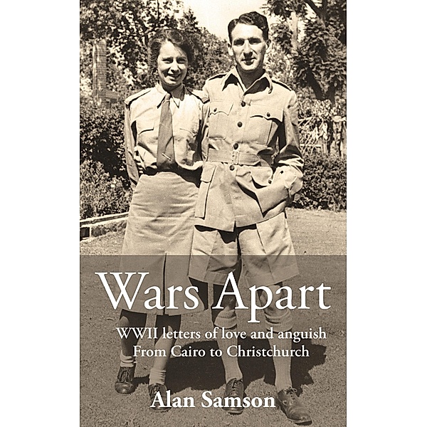 Wars Apart: WWII letters of love and anguish - from Cairo to Christchurch, Alan Samson