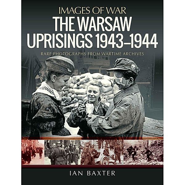 Warsaw Uprisings, 1943-1944 / Images of War, Baxter Ian Baxter