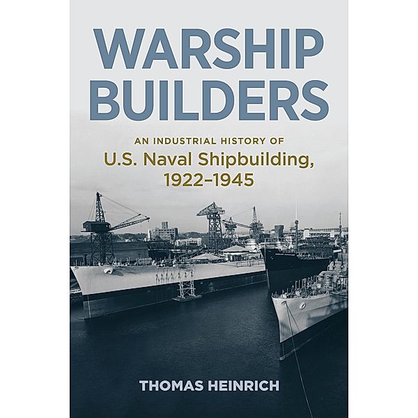 Warship Builders / Studies in Naval History and Sea Power, Thomas Heinrich