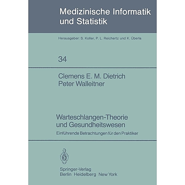 Warteschlangen-Theorie und Gesundheitswesen / Medizinische Informatik, Biometrie und Epidemiologie Bd.34, C. E. M. Dietrich, P. Walleitner